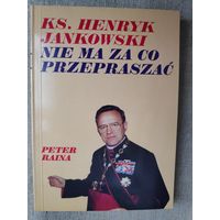 Peter Raina. Ks.Henryk Jankowski Nie ma za co przepraszaс. (на польском)