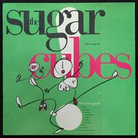 The Sugarcubes – Life's Too Good