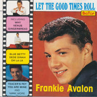 Frankie Avalon Let The Good Times Roll