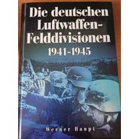 Werner Haupt Die deutschen luftwaffen-felddivisionen 1941 - 1945.