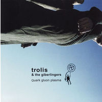 Trolis & The Giberlingers "Quark Gluon Plasma" CD