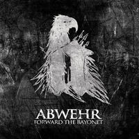 Abwehr "Forward The Bayonet" CD