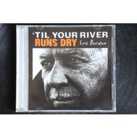 Eric Burdon – 'Til Your River Runs Dry (2013, CD)