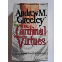 Andrew M Greeley. Cardinal Virtues. (на английском)
