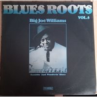 Blues Roots  Big Joe Williams – Ramblin' And Wanderin' Blues / Vol.5